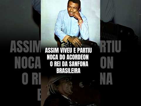 Assim Viveu e Partiu Noca do Acordeon – O Rei da Sanfona Brasileira