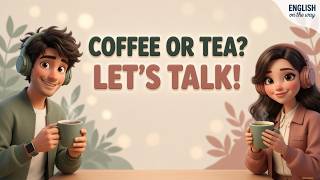 Coffee or Tea? | Learn English with a Fun Conversation | English podcast