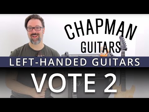 The Chapman Guitars Left Handed Vote (Part Two)