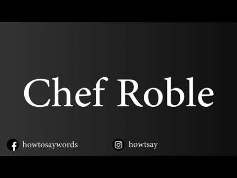 How To Pronounce Chef Roble