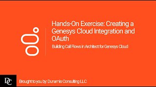 Genesys Cloud Architect Module 6.4 Hands-On Exercise: Creating a Genesys Cloud Integration and OAuth