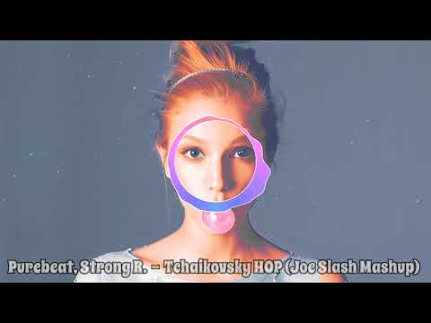 Purebeat, Strong R. - Tchakovsky HOP (Joe Slash Mashup)