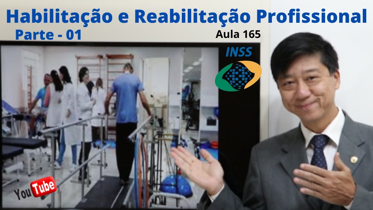 Habilitação e Reabilitação Profissional - Aula 165 - Parte1- Dto Previdenciário-Prof. Eduardo Tanaka