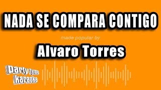 Alvaro Torres - Nada Se Compara Contigo (Versión Karaoke)