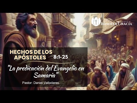 Hechos 8:1-25 | La Predicación del Evangelio en Samaria | Ps. Daniel Valladares