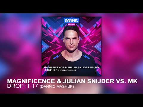 Magnificence & Julian Snijder vs. MK - Drop It 17 (Dannic Mashup)
