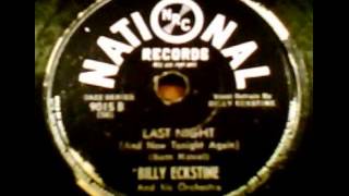 "Last Night (And Now Tonight Again)" - Billy Eckstine & His Orchestra (1945 National)