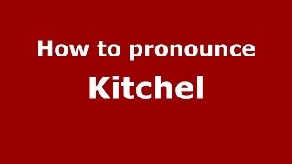 How to pronounce Kitchel