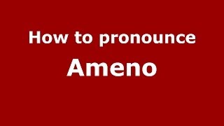 How to pronounce Ameno
