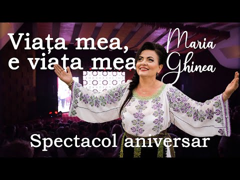 Maria Ghinea - Spectacol aniversar - Viața mea, e viața mea