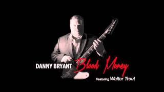 Danny Bryant - Blood Money ft. Walter Trout (Blood Money 2016)