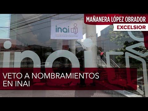 Veto a nombramientos en INAI, por acuerdo para repartirse a candidatos: López Obrador