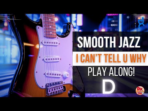 Smooth Jazz Play Along – I Can’t Tell U Why (Key of D, 85 BPM) 🎸