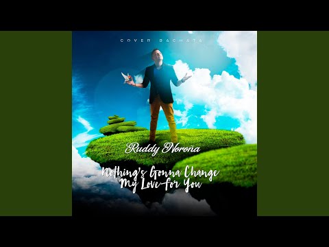 Nothing´s Gonna Change My Love for You (Bachata)