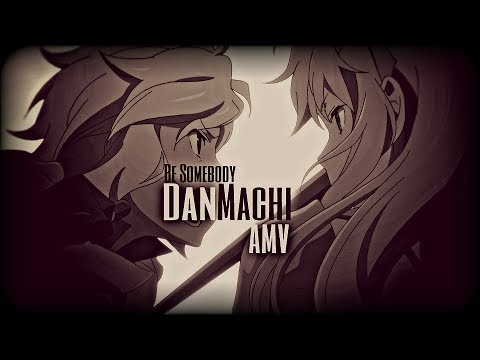 DanMachi 「AMV」 - Be Somebody