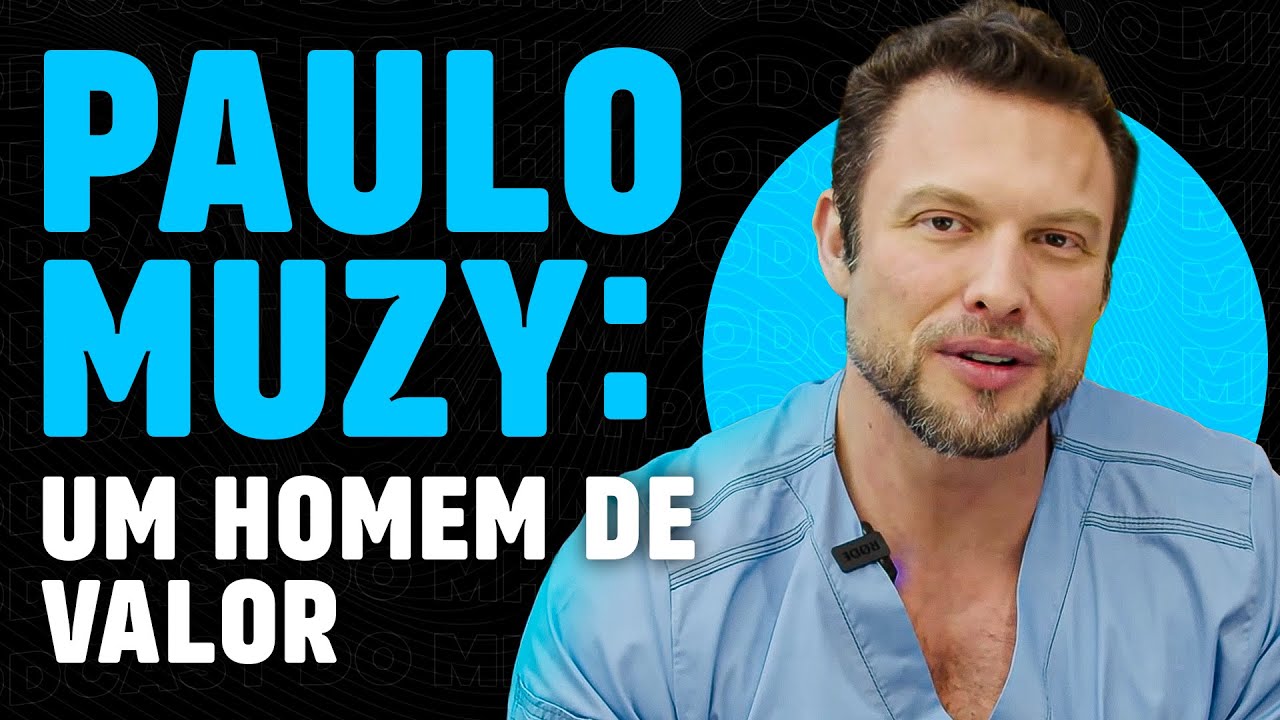 PAULO MUZY ensina COMO SER UM HOMEM DE VALOR | PODCAST do MHM 018
