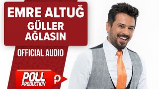 Emre Altuğ - Güller Ağlasın - ( Official Audio ) En Yeni