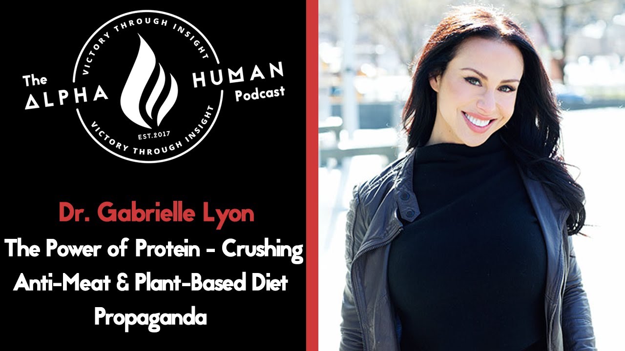 Dr. Gabrielle Lyon: The Power of Protein - Crushing Anti-Meat & Plant-Based Diet Propaganda