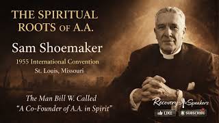 Sam Shoemaker — The Spiritual Roots of AA | 1955 International Convention