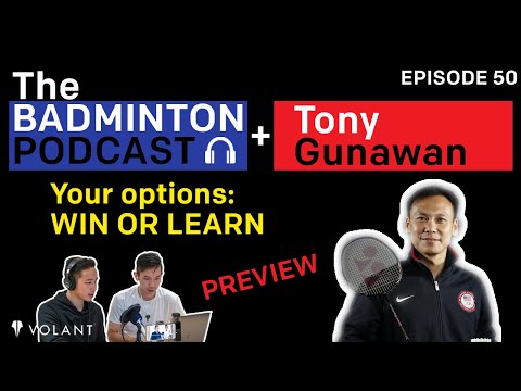 The Badminton Podcast Ep 50 PREVIEW: WIN OR LEARN - Tony Gunawan (INA / USA)