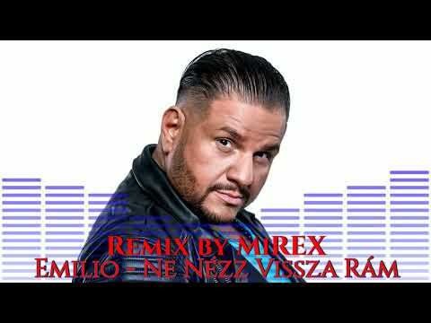 Emilio - Ne Nézz Vissza Rám (MiREX Remix) 2022