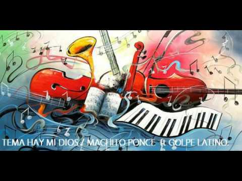 Ay Mi dios, Machito Ponce ft Golpe Latino-Cuba Music Producciones.