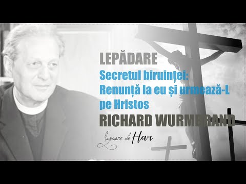Pastorul Richard Wurmbrand - Secretul biruinței. Renunțî la „eu” și urmează-L pe Hristos