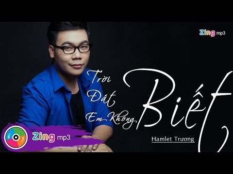 Trời biết đất biết em không biết - Hamlet Trương