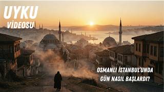Osmanlı İstanbul’unda Sabah Nasıl Başlardı? | Gün Doğmadan Önce Şehrin