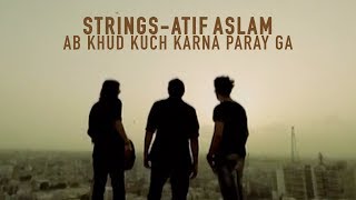 Ab Khud Kuch Karna Paray Ga | Strings | Atif Aslam | 2010 | (Official Video)