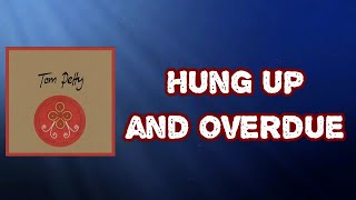 Tom Petty - Hung Up and Overdue (Lyrics)