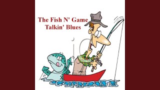 The Fish N&#39; Game Talkin&#39; Blues