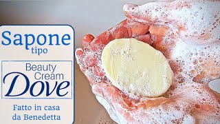 SAPONE DOVE BEAUTY CREAM FATTO IN CASA DA BENEDETTA
