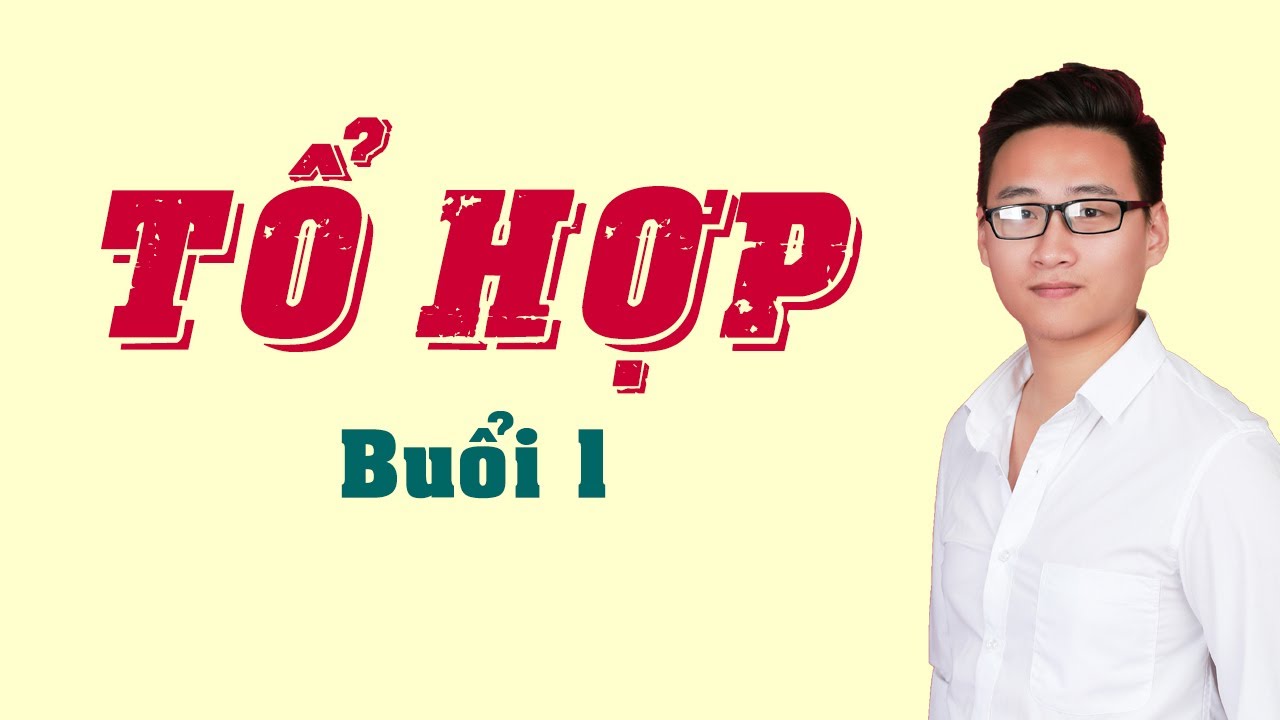 TỔ HỢP BUỔI  1