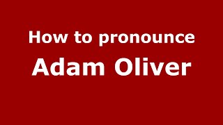 How to pronounce Adam Oliver