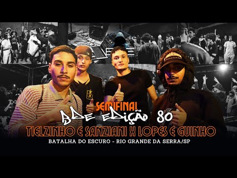 TIELZINHO & SANZIANI X LOPES & GUINHO 🔥🔥 | SEMIFINAL | BATALHA DO ESCURO 80 | PRIMEIRA DO ANO💥