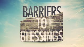 Barriers to Blessings