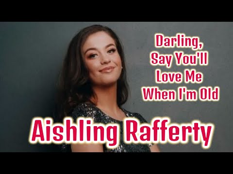 Aishling Rafferty  - Darling, Say You'll Love Me When I'm Old
