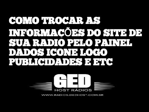COMO TROCAR AS INFORMAÇÕES DO SITE DE SUA RADIO PELO PAINEL, DADOS, ICONE, LOGO, PUBLICIDADE E ETC