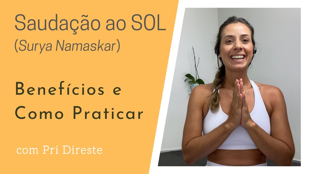 O que é a Saudação ao Sol do Yoga (Surya Namaskar)? Benefícios e Como praticar com Pri Direste