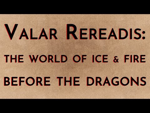 Valar Rereadis: TWOIAF - Before the Dragons