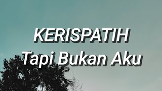 Download lagu Kerispatih - Tapi Bukan Aku (Lirik) mp3
