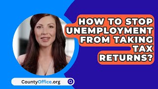 How To Stop Unemployment From Taking Tax Returns? - CountyOffice.org