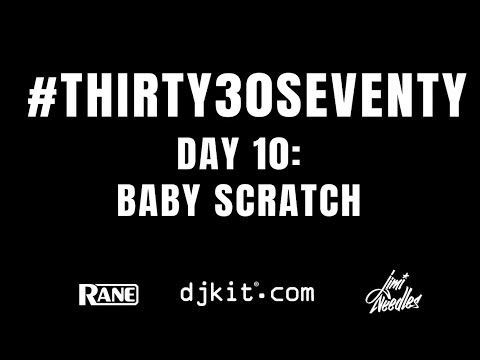 RANE & djkit®️ present #THIRTY30SEVENTY - Day 10 - Baby Scratch