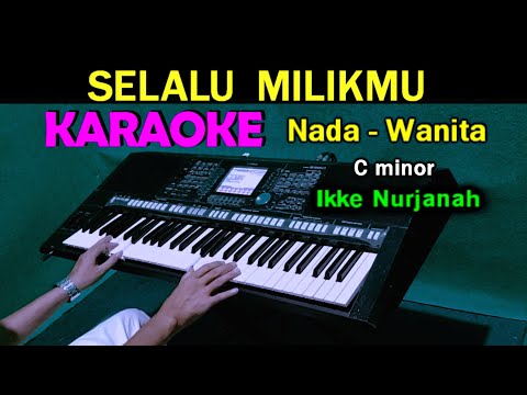 SELALU MILIKMU - Ikke Nurjanah | KARAOKE HD Nada Wanita || Dangdut Lawas