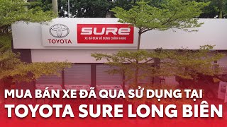Toyota Sure Long Biên - Mua Bán Xe Đã Qua Sử Dụng Chính Hãng | Trao Niềm Tin Trọn Niềm Vui