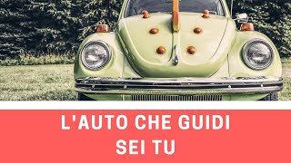 L'AUTO che guidi SEI TU