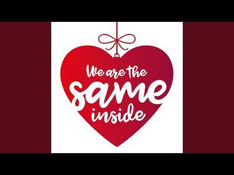 We Are The Same Inside