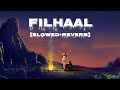Filhaal Song | Slowed+Reverb | B Praak | Jaani |