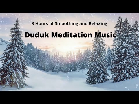 3 Hours of Smoothing and Relaxing Duduk Meditation Music for Sleep and Study